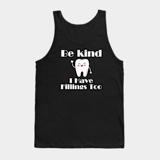 Dentists Gifts - Be Kind I Have Fillings Too Tank Top